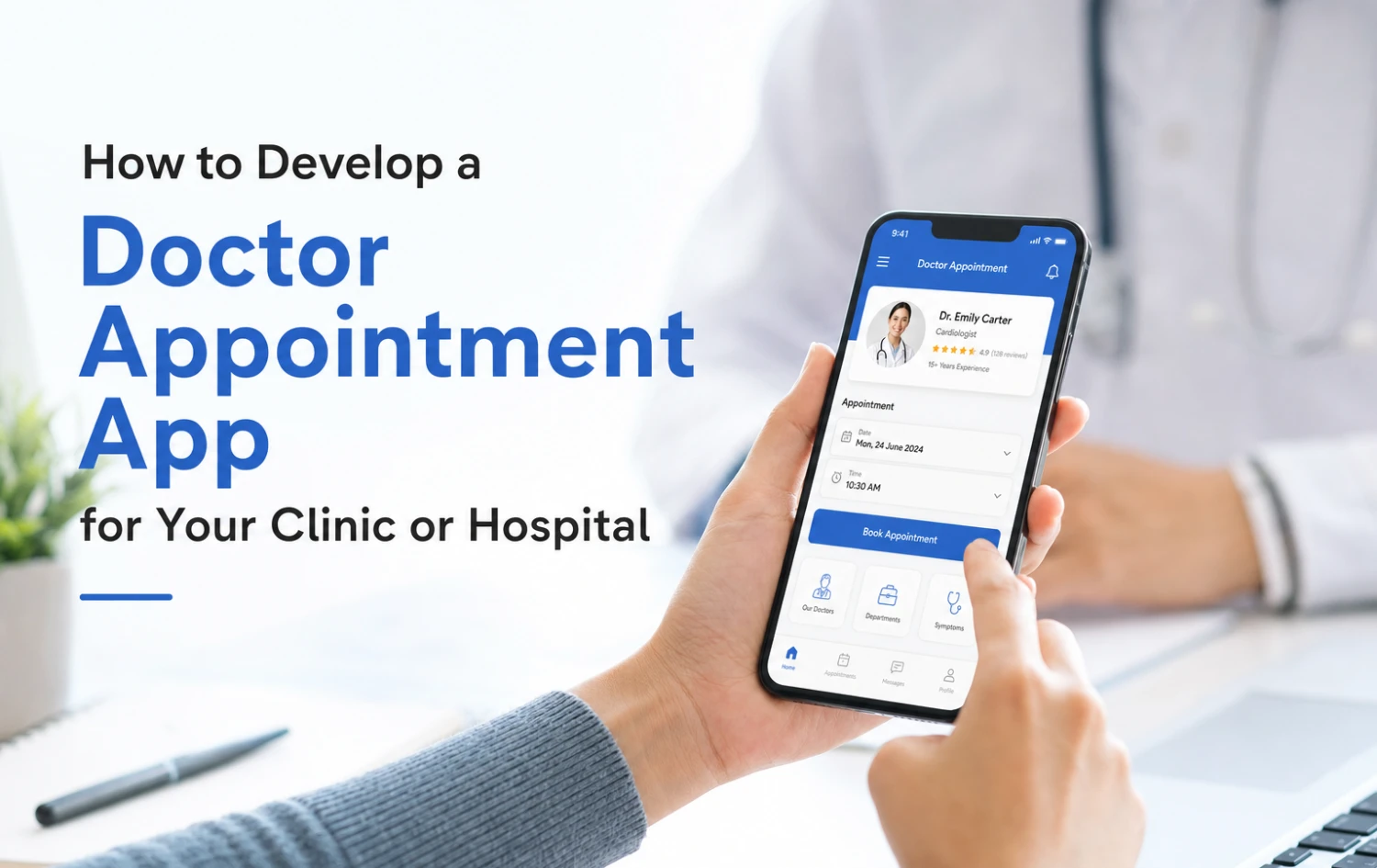 How to Develop a Doctor Appointment App for Your Clinic or Hospital