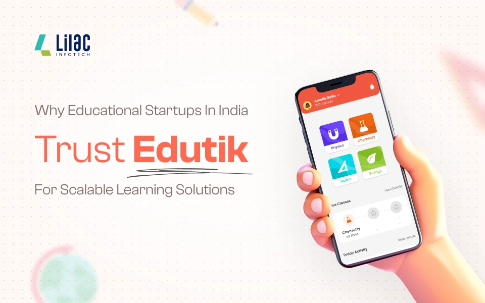 Why Educational Startups in India Trust Edutik for Scalable Learning Solutions